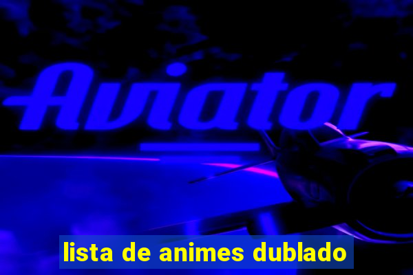 lista de animes dublado